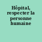 Hôpital, respecter la personne humaine