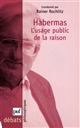 Habermas : l usage public de la raison