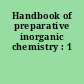 Handbook of preparative inorganic chemistry : 1