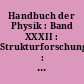 Handbuch der Physik : Band XXXII : Strukturforschung : = Encyclopedia of physics : Vol. XXXII : Structural research