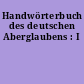 Handwörterbuch des deutschen Aberglaubens : I