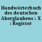 Handwörterbuch des deutschen Aberglaubens : X : Register