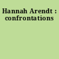 Hannah Arendt : confrontations