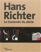 Hans Richter : la traversée du siècle : [exposition, Metz, Centre Pompidou-Metz, 28 septembre 2013 - 24 février 2014
