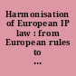 Harmonisation of European IP law : from European rules to Belgian law and practice : contributions in honour of Frank Gotzen