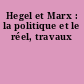Hegel et Marx : la politique et le réel, travaux