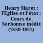 Henry Maret : l'Eglise et l'état : Cours de Sorbonne inédit (1850-1851)