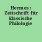 Hermes : Zeitschrift für klassische Philologie