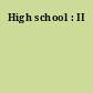 High school : II