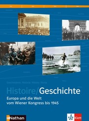Histoire : = Geschichte : Europa und die Welt vom Wiener Kongress bis 1945 : deutsch-französisches Geschichtsbuch, gymnasiale Oberstufe