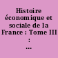 Histoire économique et sociale de la France : Tome III : L'avènement de l'ère industrielle (1789 - années 1880) : Premier volume