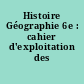 Histoire Géographie 6e : cahier d'exploitation des transparents