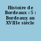 Histoire de Bordeaux : 5 : Bordeaux au XVIIIe siècle
