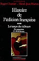 Histoire de l'édition française : Tome 3 : Le temps des éditeurs : du romantisme à la Belle Époque