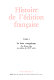 Histoire de l'édition française : Tome I : Le livre conquérant, du Moyen Age au milieu du XVIIe siècle