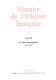 Histoire de l'édition française : Tome II : Le livre triomphant, 1660-1830