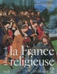 Histoire de la France religieuse : Tome 2 : Du christianisme flamboyant à l'aube des Lumières : XIVe-XVIIIe siècle