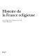 Histoire de la France religieuse : Tome 4 : Société sécularisée et renouveaux religieux (XXe siècle)