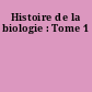 Histoire de la biologie : Tome 1