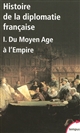 Histoire de la diplomatie française : I : Du Moyen âge à l'Empire