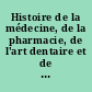 Histoire de la médecine, de la pharmacie, de l'art dentaire et de l'art vétérinaire