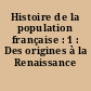 Histoire de la population française : 1 : Des origines à la Renaissance
