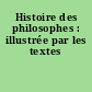 Histoire des philosophes : illustrée par les textes