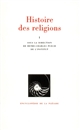 Histoire des religions : 1 : les religions antiques, la formation des religions universelles et les religions de salut en Inde et en Extrême-Orient