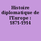 Histoire diplomatique de l'Europe : 1871-1914