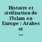 Histoire et civilisation de l'Islam en Europe : Arabes et Turcs en Occident du viie au xxe siècle