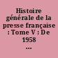 Histoire générale de la presse française : Tome V : De 1958 à nos jours