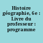 Histoire géographie, 6e : Livre du professeur : programme 2009