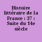Histoire littéraire de la France : 37 : Suite du 14e siècle