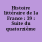 Histoire littéraire de la France : 39 : Suite du quatorzième siècle
