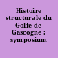 Histoire structurale du Golfe de Gascogne : symposium