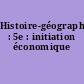 Histoire-géographie : 5e : initiation économique