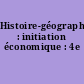 Histoire-géographie : initiation économique : 4e