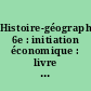 Histoire-géographie 6e : initiation économique : livre du professeur
