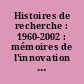 Histoires de recherche : 1960-2002 : mémoires de l'innovation scientifique et technologique du XXe siècle