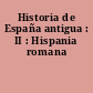Historia de España antigua : II : Hispania romana