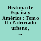 Historia de España y América : Tomo II : Patriciado urbano, Reyes católicos, descubrimientos : Baja Edad media
