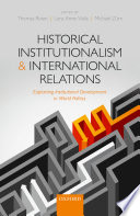 Historical institutionalism and international relations : explaining institutional development in world politics