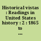 Historical vistas : Readings in United States history : 2 : 1865 to the present