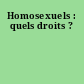 Homosexuels : quels droits ?
