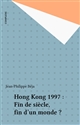 Hong Kong 1997 : Fin de siècle, fin d'un monde ?