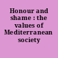 Honour and shame : the values of Mediterranean society