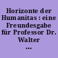 Horizonte der Humanitas : eine Freundesgabe für Professor Dr. Walter Wili zu seinem 60. Geburstag