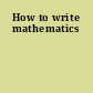 How to write mathematics