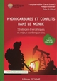 Hydrocarbures et conflits dans le monde : stratégies énergétiques et enjeux contemporains