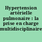 Hypertension artérielle pulmonaire : la prise en charge multidisciplinaire
